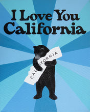 Load image into Gallery viewer, A serene-looking grizzly bear on its hind legs holds a white state of California in its front paws. The grizzly is the center of a sunburst made up of different shades of blue. Text above the grizzly reads: &quot;I Love You California.&quot;
