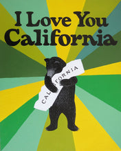 Load image into Gallery viewer, A serene-looking grizzly bear on its hind legs holds a white state of California in its front paws. The grizzly bear is the center of a giant sunburst made up of different shades of green. Text above the grizzly reads: &quot;I Love You California.&quot;
