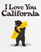 Load image into Gallery viewer, A serene-looking grizzly bear on its hind legs holds an orange state of California in its front paws. It is standing on a tiled surface made up of blue and purple. Otherwise, the background is white. Text above the grizzly reads: &quot;I Love You California.&quot;
